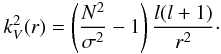 Mathematical equation: \begin{eqnarray} \label{eq:10} k_V^2(r) = \left(\frac{N^2}{\sigma^2}-1\right)\frac{l(l+1)}{r^2} \cdot \end{eqnarray}