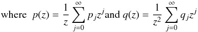 Mathematical equation: \begin{eqnarray*} \hbox{where }~ p(z) = \displaystyle\frac{1}{z}\sum_{j=0}^{\infty} p_j z^j \hbox{and } q(z)=\frac{1}{z^2}\sum_{j=0}^{\infty} q_j z^j \end{eqnarray*}