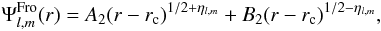 Mathematical equation: \begin{eqnarray} \label{Eq:case2} \Psi_{l,m}^{\rm Fro}(r) = A_2 (r-r_{\rm c})^{1/2+\eta_{l,m}} + B_2 (r-r_{\rm c})^{1/2-\eta_{l,m}}, \end{eqnarray}