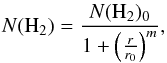 Mathematical equation: \begin{equation} N({\rm H_2})=\frac{N({\rm H_2})_0}{1+\left(\frac{r}{r_0}\right)^m} , \end{equation}