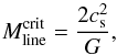 Mathematical equation: \begin{equation} \label{eq:linemass} M_{\rm line}^{\rm crit}=\frac{2c_{\rm s}^2}{G} , \end{equation}