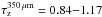 Mathematical equation: \hbox{$\tau_{\rm z}^{350\,\mu {\rm m}}=0.84 {-}1.17$}