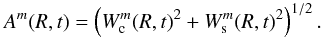Mathematical equation: \begin{eqnarray} A^m(R,t) = \left(W_{\rm c}^m(R,t)^2 + W_{\rm s}^m(R,t)^2\right)^{1/2}. \label{Ampli_t} \end{eqnarray}
