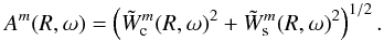 Mathematical equation: \begin{eqnarray} A^m(R,\omega) = \left(\tilde{W}_{\rm c}^m(R,\omega)^2 + \tilde{W}_{\rm s}^m(R,\omega)^2\right)^{1/2}. \label{Ampli} \end{eqnarray}