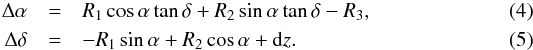 Mathematical equation: \begin{eqnarray} \label{rot} \Delta\alpha&=&R_1\cos\alpha\tan\delta+R_2\sin\alpha\tan\delta-R_3, \\ \Delta\delta&=&-R_1\sin\alpha+R_2\cos\alpha+{\rm d}z. \end{eqnarray}