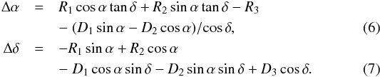 Mathematical equation: \begin{eqnarray} \Delta\alpha&=&R_1\cos\alpha\tan\delta+R_2\sin\alpha\tan\delta-R_3 \nonumber \\ & &-\;(D_1\sin\alpha-D_2\cos\alpha)/\!\cos\delta, \\ \Delta\delta&=&-R_1\sin\alpha+R_2\cos\alpha \nonumber \\ & &-\;D_1\cos\alpha\sin\delta-D_2\sin\alpha\sin\delta+D_3\cos\delta. \end{eqnarray}