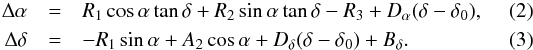 Mathematical equation: \begin{eqnarray} \Delta\alpha&=&R_1\cos\alpha\tan\delta+R_2\sin\alpha\tan\delta-R_3+D_{\alpha}(\delta-\delta_0), \\ \Delta\delta&=&-R_1\sin\alpha+A_2\cos\alpha+D_{\delta}(\delta-\delta_0)+B_{\delta}. \end{eqnarray}