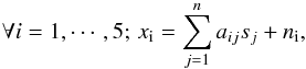 Mathematical equation: \appendix \setcounter{section}{1} \begin{equation} \forall i=1,\cdots,5; \, x_{\rm i} = \sum_{j=1}^n a_{ij} s_j + n_{\rm i}, \end{equation}