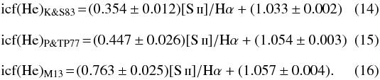 Mathematical equation: \begin{eqnarray} && \rm icf(He)_{K\&S83} \!=\! (0.354\pm0.012) \mathrm{[S\,\textsc{ii}]/H}\alpha + (1.033\pm0.002)~~~~~~~~~~ \\[2.5mm] && \rm icf(He)_{P\&TP77} \!=\! (0.447\pm0.026) \mathrm{[S\,\textsc{ii}]/H}\alpha + (1.054\pm0.003) \\[2.5mm] && \rm icf(He)_{M13} \!=\! (0.763\pm0.025) \mathrm{[S\,\textsc{ii}]/H}\alpha + (1.057\pm0.004). \end{eqnarray}