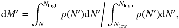 Mathematical equation: \begin{equation} {\rm d}M' = \int_N^{N_\mathrm{high}} p(N') {\rm d}N' \Bigg/ \int_{N_\mathrm{low}}^{N_\mathrm{high}} p(N') {\rm d}N', \label{eq:dgmf-pdf} \end{equation}