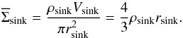 Mathematical equation: \appendix \setcounter{section}{1} \begin{equation} \overline{\Sigma}_\mathrm{sink} = \frac{\rho_\mathrm{sink} V_\mathrm{sink}}{\pi r_\mathrm{sink}^2} = \frac{4}{3} \rho_\mathrm{sink} r_\mathrm{sink}. \label{eq:sigma_sink} \end{equation}