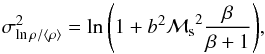 Mathematical equation: \begin{equation} \sigma^2_{\ln{\rho / \langle \rho \rangle}} = \ln{\left(1+b^2 {\cal M_\mathrm{s}}^2 \frac{\beta}{\beta+1}\right)}, \label{eq:b} \end{equation}