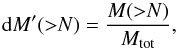 Mathematical equation: \begin{equation} \mathrm{d}M' ({>}N) = \frac{M({>}N)}{M_\mathrm{tot}}, \label{eq:dgmf} \end{equation}