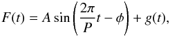 Mathematical equation: \begin{eqnarray*} F(t)=A\sin \left( \frac{2\pi}{P}t-\phi \right)+g(t), \end{eqnarray*}