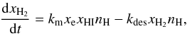 Mathematical equation: \begin{eqnarray} \frac{\diff x_{\rm H_2}}{\diff t} = k_{\rm m} x_{\rm e} x_{\rm HI} n_{\rm H} - k_{\rm des} x_{\rm H_2} n_{\rm H}, \end{eqnarray}