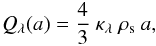 Mathematical equation: \begin{eqnarray*} Q_\lambda(a) = \frac{4}{3}\ \kappa_\lambda\ \rho_\mathrm{s}\ a, \end{eqnarray*}