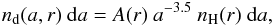 Mathematical equation: \begin{eqnarray} n_\mathrm{d}(a,r)\ {\rm d}a = A(r)\ a^{-3.5}\ n_\mathrm{H}(r)\ {\rm d}a,\label{eq:grainsizedistr} \end{eqnarray}