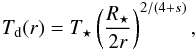 Mathematical equation: \begin{eqnarray} T_\mathrm{d}(r) = T_\star\left(\frac{R_\star}{2r}\right)^{2/(4+s)}, \label{eq:tdpower} \end{eqnarray}