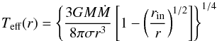 Mathematical equation: \begin{equation} T_{\rm eff} (r)=\left\{\frac{3GM \dot{M}}{8\pi \sigma r^3}\left[1-\left(\frac{r_{\rm in}}{r}\right)^{1/2}\right]\right\}^{1/4} \end{equation}