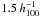 \hbox{$1.5\,h_{100}^{-1}$}