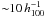 \hbox{${\sim}10\,h_{100}^{-1}$}