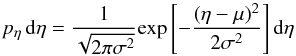 Mathematical equation: \begin{equation} p_\eta\,{\rm d}\eta=\frac{1}{\sqrt{2\pi\sigma^2}}{\rm exp}\left[ -\frac{(\eta-\mu)^2}{2\sigma^2} \right]{\rm d}\eta \end{equation}