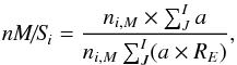 Mathematical equation: \begin{eqnarray} \label{ms2} \textit{nM/S}_i=\frac{n_{i,M} \times \sum^{I}_{J}a}{n_{i,M}\sum^{I}_{J}(a \times R_E)}, \end{eqnarray}