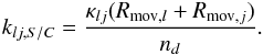 Mathematical equation: \begin{eqnarray} \label{surf2} k_{lj,S/C}=\frac{\kappa_{lj} (R_{{\rm mov},l} + R_{{\rm mov},j})}{n_d}. \end{eqnarray}