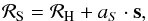 Mathematical equation: \begin{equation} \mathcal{R}_{\rm S} = \mathcal{R}_{\rm H} + a_{S} \cdot \vec{s}, \end{equation}