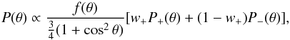 Mathematical equation: \begin{equation} P(\theta)\propto \frac{f(\theta)} {\frac{3}{4}(1+\cos^{2}\theta)}[w_{+}P_{+}(\theta)+(1-w_{+})P_{-}(\theta)], \label{scam} \end{equation}