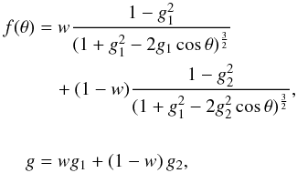 Mathematical equation: \begin{equation} \begin{aligned} f(\theta)&= w \frac{1-g^{2}_{1}} {(1+g^{2}_{1}-2g_{1}\cos\theta)^{\frac{3}{2}}}\\ &\quad+ (1-w)\frac{1-g^{2}_{2}} {(1+g^{2}_{1}-2g_{2}^{2}\cos\theta)^{\frac{3}{2}}},\\ \\ g&=w g_{1}+(1-w)\,g_{2}, \end{aligned} \label{phaf} \end{equation}