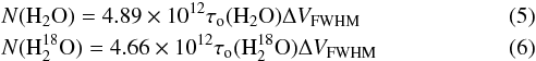 Mathematical equation: \begin{eqnarray} && N ({\rm H_{2}O}) = 4.89 \times 10^{12} \tau_{\rm o}({\rm H_{2}O}) \Delta V_{\rm FWHM} \label{htmocol} \\ && N ({\rm H_{2}^{18}O}) = 4.66 \times 10^{12} \tau_{\rm o}({\rm H_{2}^{18}O}) \Delta V_{\rm FWHM} \label{htiocol} \end{eqnarray}