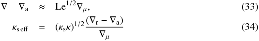 Mathematical equation: \begin{eqnarray} \nabla-\nabla_\mr{a}&\approx&\mr{Le}^{1/2}\nabla_\mu,\label{sa} \\ \kse&=&(\kappa_\mr{s}\kappa)^{1/2}{(\nabla_\mr{r}-\nabla_\mr{a})\over\nabla_\mu}\label{nusef} \end{eqnarray}
