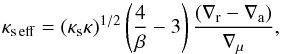Mathematical equation: \begin{equation} \kse=(\kappa_\mr{s}\kappa)^{1/2}\left({4\over\beta}-3\right){(\nabla_\mr{r}-\nabla_\mr{a})\over\nabla_\mu},\label{nusefc} \end{equation}