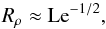 Mathematical equation: \begin{equation} R_\rho\approx \mr{Le}^{-1/2},\label{rra} \end{equation}