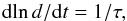Mathematical equation: \begin{equation} \mr{d}\!\ln d/\mr{d}t=1/\tau, \end{equation}