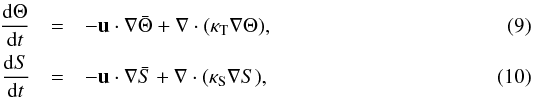 Mathematical equation: \begin{eqnarray} \frac{{\mathrm d} \Theta}{{\mathrm d}t }&=& -\vec u \cdot \nabla \bar{\Theta} + \nabla \cdot (\kappa_{\rm T} \nabla \Theta), \label{BA3} \\ \frac{{\mathrm d} S}{{\mathrm d}t}&=& -\vec u \cdot \nabla \bar S + \nabla \cdot (\kappa_{\rm S} \nabla S), \label{BA4} \end{eqnarray}