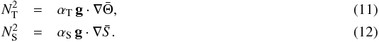 Mathematical equation: \begin{eqnarray} N_{\rm T}^2&=&\alpha_{\rm T}\,{\bf g}\cdot\nabla\bar\Theta,\label{NTB}\\ N_{\rm S}^2&=&\alpha_{\rm S}\,{\bf g}\cdot\nabla\bar S.\label{NSB} \end{eqnarray}