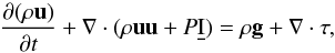 Mathematical equation: \begin{equation} \frac{\partial (\rho \vec u)}{\partial t} + \nabla \cdot (\rho \vec u\vec u + P \underline{\rm I} )= \rho {\bf g} + \nabla \cdot \tau, \end{equation}