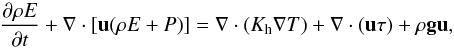 Mathematical equation: \begin{equation} \frac{\partial \rho E}{\partial t} + \nabla \cdot [ \vec u( {\rho E + P}) ] = \nabla \cdot (K_{\rm h} \nabla T) + \nabla \cdot (\vec u \tau) + \rho \vec g \vec u, \end{equation}
