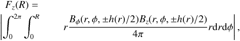 Mathematical equation: \begin{eqnarray*} F_z(R)=\\ \left|\int_0^{2\pi}\int_0^R\right. & & \left.r\frac{B_{\phi}(r,\phi,\pm h(r)/2)B_z(r,\phi,\pm h(r)/2)}{4\pi}r{\rm d}r{\rm d}\phi\right|, \end{eqnarray*}