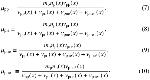 Mathematical equation: \begin{eqnarray} &&\mu_{\rm pp}\equiv \frac{m_{\rm p} n_{\rm p}(x) \nu_{\rm pp}(x) }{\nu_{\rm pp}(x)+ \nu_{\rm p{\sss {\rm H}}}(x) + \nu_{\rm p{\sss {\rm H}}e}(x) + \nu_{\rm p{\sss {\rm H}}e^+}(x)}, \\[2mm] && \mu_{\rm p{\sss {\rm H}}}\equiv \frac{m_{\rm p} n_{\rm p}(x) \nu_{\rm p{\sss {\rm H}}}(x) }{\nu_{\rm pp}(x)+ \nu_{\rm p{\sss {\rm H}}}(x)+ \nu_{\rm p{\sss {\rm H}}e}(x) + \nu_{\rm p{\sss {\rm H}}e^+}(x)},\label{vis3} \\[2mm] &&\mu_{\rm p{\sss {\rm H}}e}\equiv \frac{m_{\rm p} n_{\rm p}(x) \nu_{\rm p{\sss {\rm H}}e}(x) }{\nu_{\rm pp}(x)+ \nu_{\rm p{\sss {\rm H}}}(x)+ \nu_{\rm p{\sss {\rm H}}e}(x) + \nu_{\rm p{\sss {\rm H}}e^+}(x)}, \\[2mm] &&\mu_{\rm p{\sss {\rm H}}e^+}\equiv \frac{m_{\rm p} n_{\rm p}(x) \nu_{\rm p{\sss {\rm H}}e^+}(x) }{\nu_{\rm pp}(x)+ \nu_{\rm p{\sss {\rm H}}}(x) + \nu_{\rm p{\sss {\rm H}}e}(x) + \nu_{\rm p{\sss {\rm H}}e^+}(x)}\cdot\label{vis5} \end{eqnarray}
