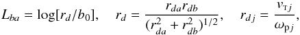 Mathematical equation: $$ L_{ba}=\log[r_d/b_0],\quad r_d=\frac{r_{da} r_{db}}{(r_{da}^2 + r_{db}^2)^{1/2}}, \quad r_{dj}= \frac{v_{{\rm \sss T} j}}{\omega_{{\rm p}j}}, $$
