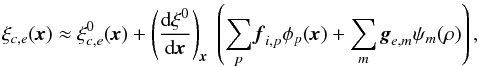 Mathematical equation: \begin{equation} \label{eq:xiapp} \vec{\xi}_{c,e}(\textbf{\textit{x}}) \approx \vec{\xi}^0_{c,e}(\textbf{\textit{x}}) + \left(\frac{{\rm d}\vec{\xi}^0}{{\rm d}\textbf{\textit{x}}}\right)_{\textbf{\textit{x}}}\ \left(\sum_{p} \textbf{\textit{f}}_{i,p} \phi_p(\textbf{\textit{x}}) + \sum_{m} \textbf{\textit{g}}_{e,m} \psi_m(\vec{\rho})\right), \end{equation}