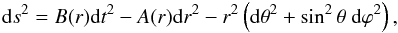 Mathematical equation: \begin{eqnarray} {\rm d}s^{2} = B(r) {\rm d}t^{2} - A(r) {\rm d}r^{2} - r^{2} \left( {\rm d}\theta^{2} + \sin^{2}\theta \ {\rm d}\varphi^{2} \right), \end{eqnarray}