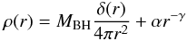 Mathematical equation: \begin{eqnarray} \rho (r) = M_{\mathrm{BH}} \dfrac{\delta (r)}{4 \pi r^{2}} + \alpha r^{-\gamma} \end{eqnarray}
