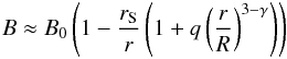 Mathematical equation: \begin{eqnarray} B \approx B_{0} \left( 1 - \dfrac{r_{\mathrm{S}}}{r} \left( 1 + q \left( \dfrac{r}{R} \right) ^{3 - \gamma} \right) \right) \end{eqnarray}