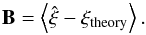 Mathematical equation: \begin{equation} \vec{B} = \left\langle \hat{\vec{\xi}}- \vec{\xi}_\mathrm{theory} \right\rangle. \end{equation}