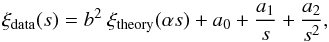 Mathematical equation: \begin{equation} \xi_{\mathrm{data}}(s) = b^2~\xi_{\mathrm{theory}}(\alpha s) + a_0 + \frac{a_1}{s} + \frac{a_2}{s^2}, \label{eq:fit_model} \end{equation}