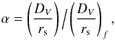 Mathematical equation: \begin{equation} \alpha = \left(\frac{D_V}{r_{\rm s}}\right) \Big/ \left(\frac{D_V}{r_{\rm s}} \right)_f , \label{eq:alpha_definition} \end{equation}